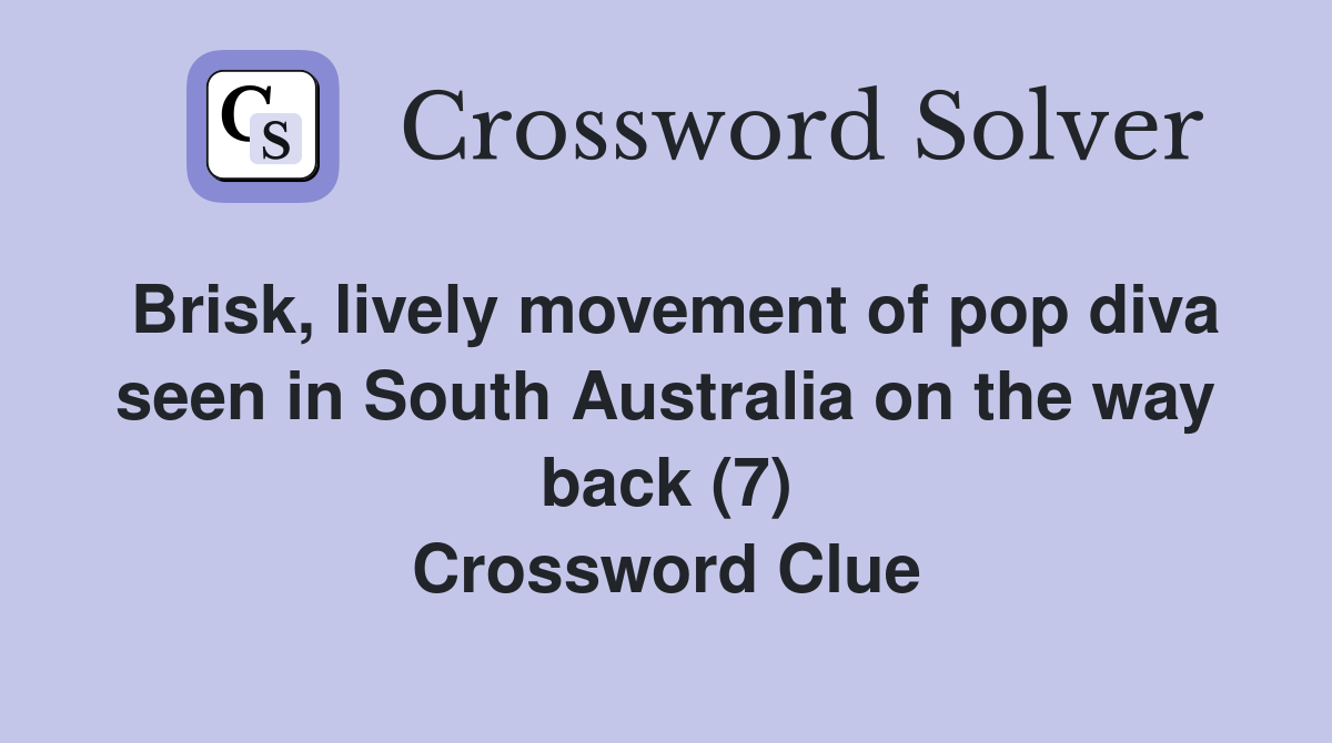 Brisk, lively movement of pop diva seen in South Australia on the way back (7) Crossword Clue