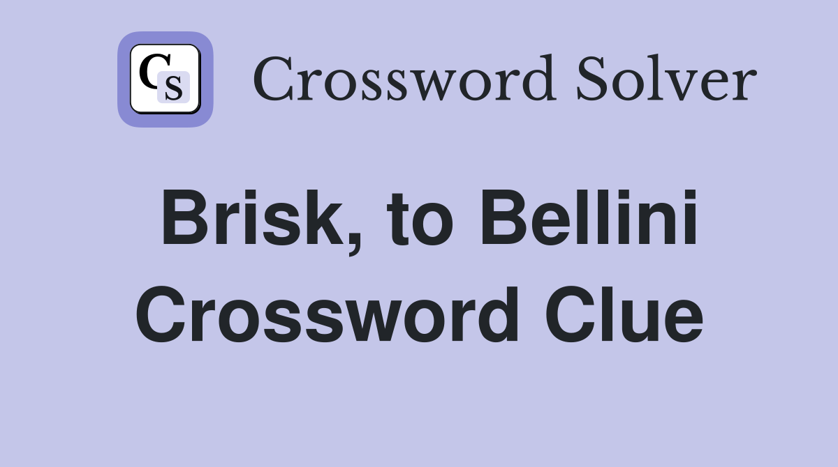 Brisk, to Bellini Crossword Clue