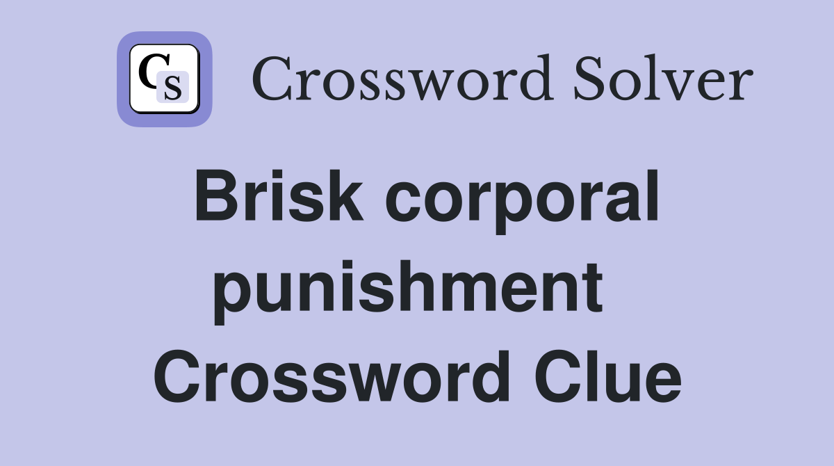 Brisk corporal punishment  Crossword Clue