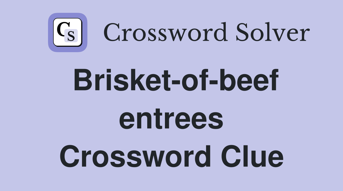 Brisket-of-beef entrees Crossword Clue