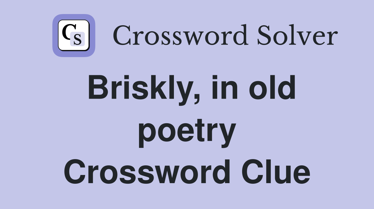 Briskly, in old poetry Crossword Clue