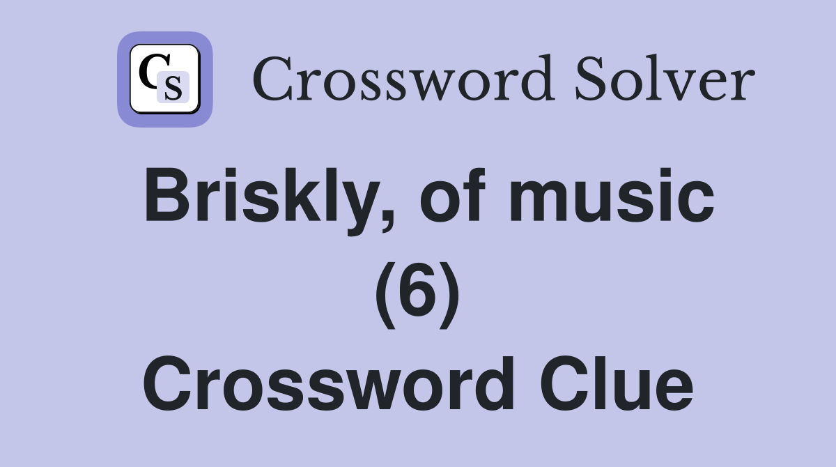 Briskly, of music (6) Crossword Clue