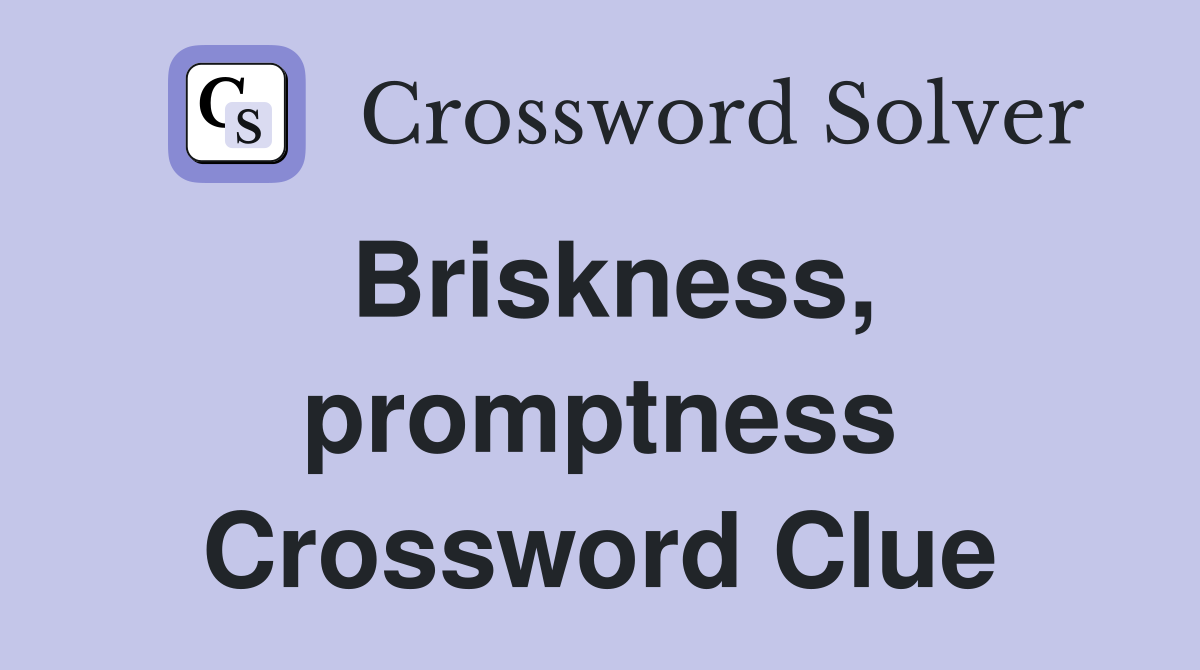 Briskness, promptness Crossword Clue
