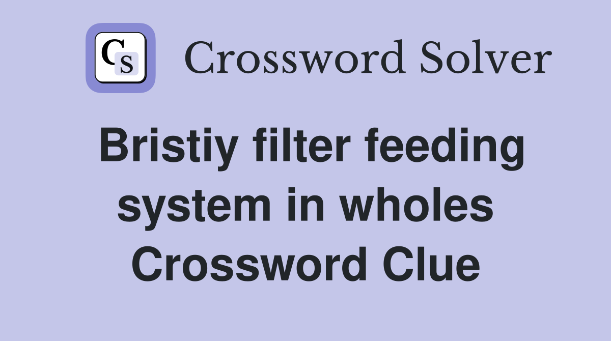 Bristiy filter feeding system in wholes Crossword Clue