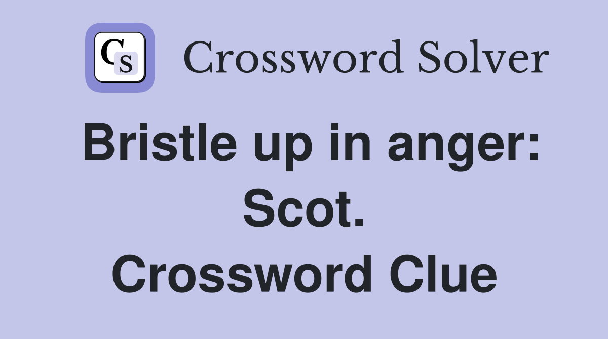 Bristle up in anger: Scot. Crossword Clue