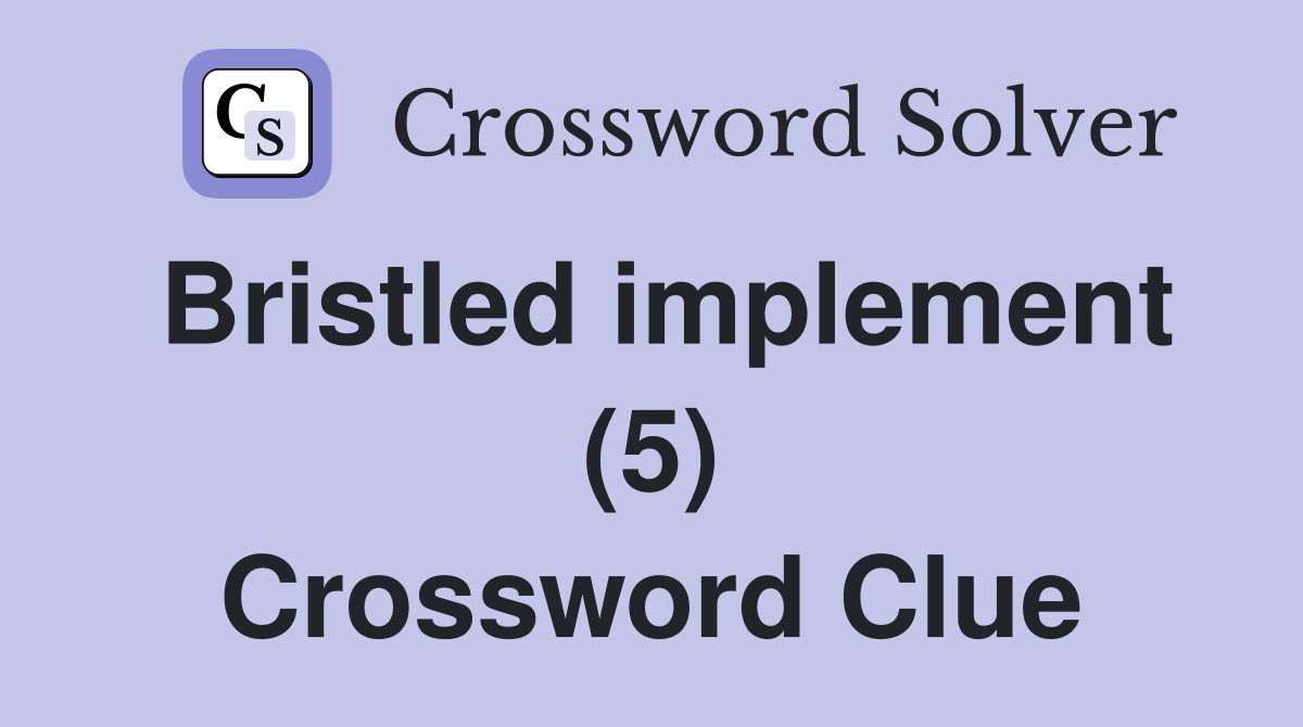 Bristled implement (5) Crossword Clue