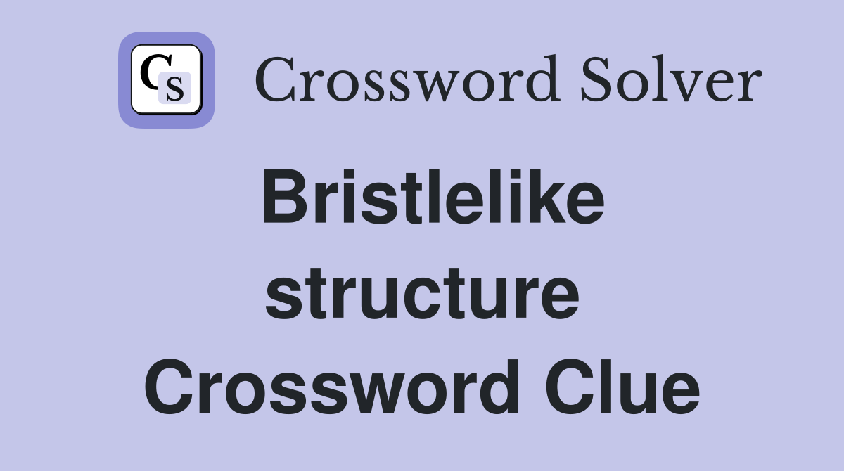 Bristlelike structure Crossword Clue