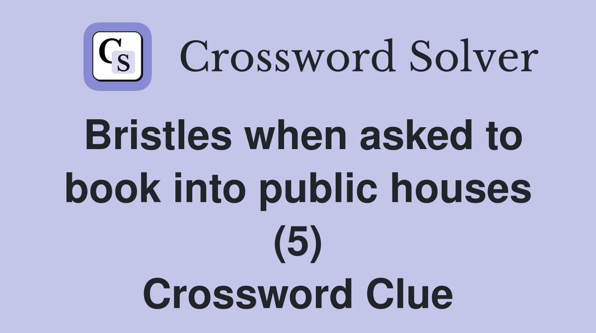 Bristles when asked to book into public houses (5) Crossword Clue