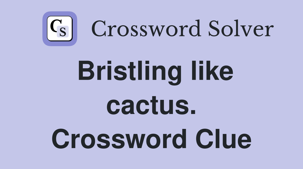 Bristling like cactus. Crossword Clue