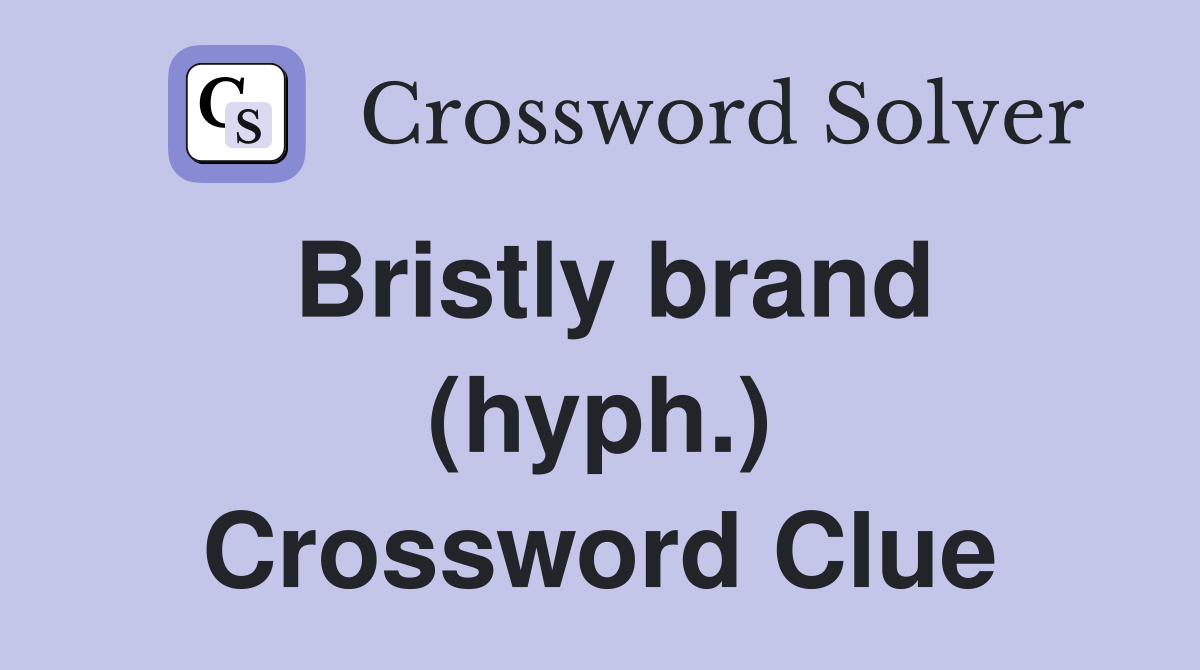 Bristly brand (hyph.) Crossword Clue