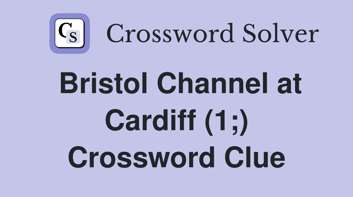 Bristol Channel at Cardiff (1;) Crossword Clue