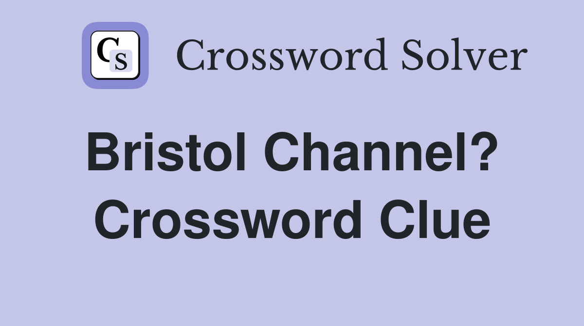 Bristol Channel?  Crossword Clue