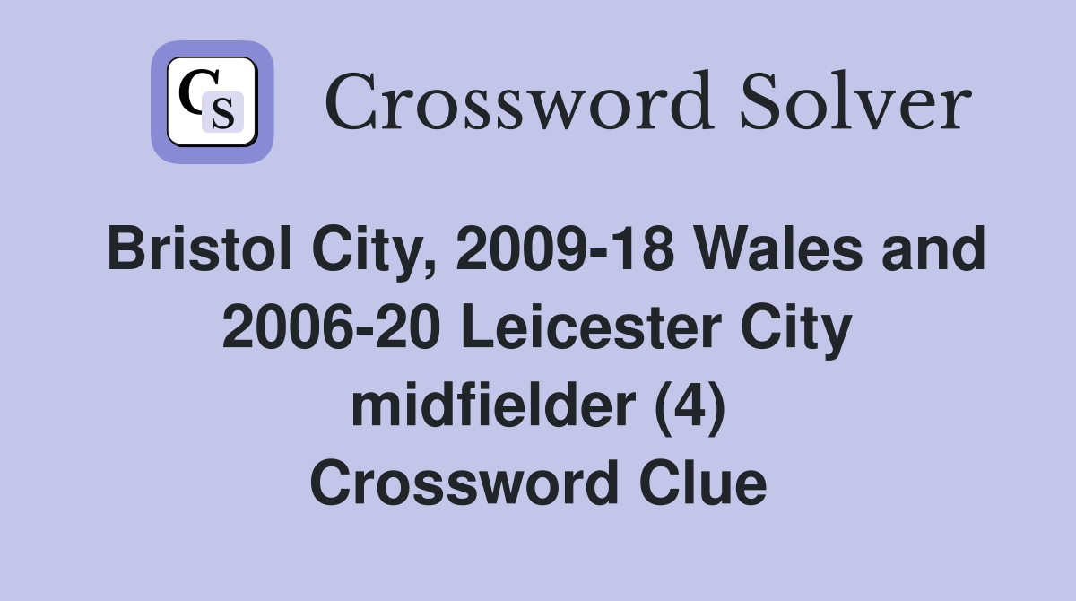 Bristol City, 2009-18 Wales and 2006-20 Leicester City midfielder (4) Crossword Clue