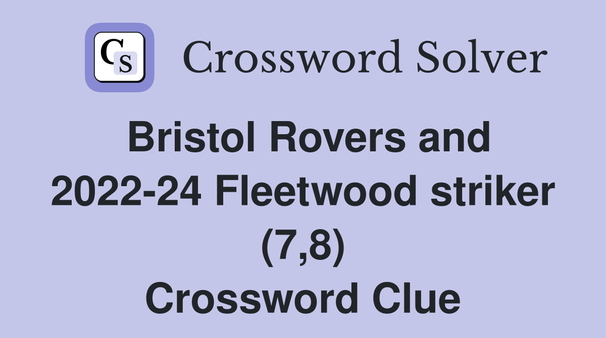 Bristol Rovers and 2022-24 Fleetwood striker (7,8) Crossword Clue