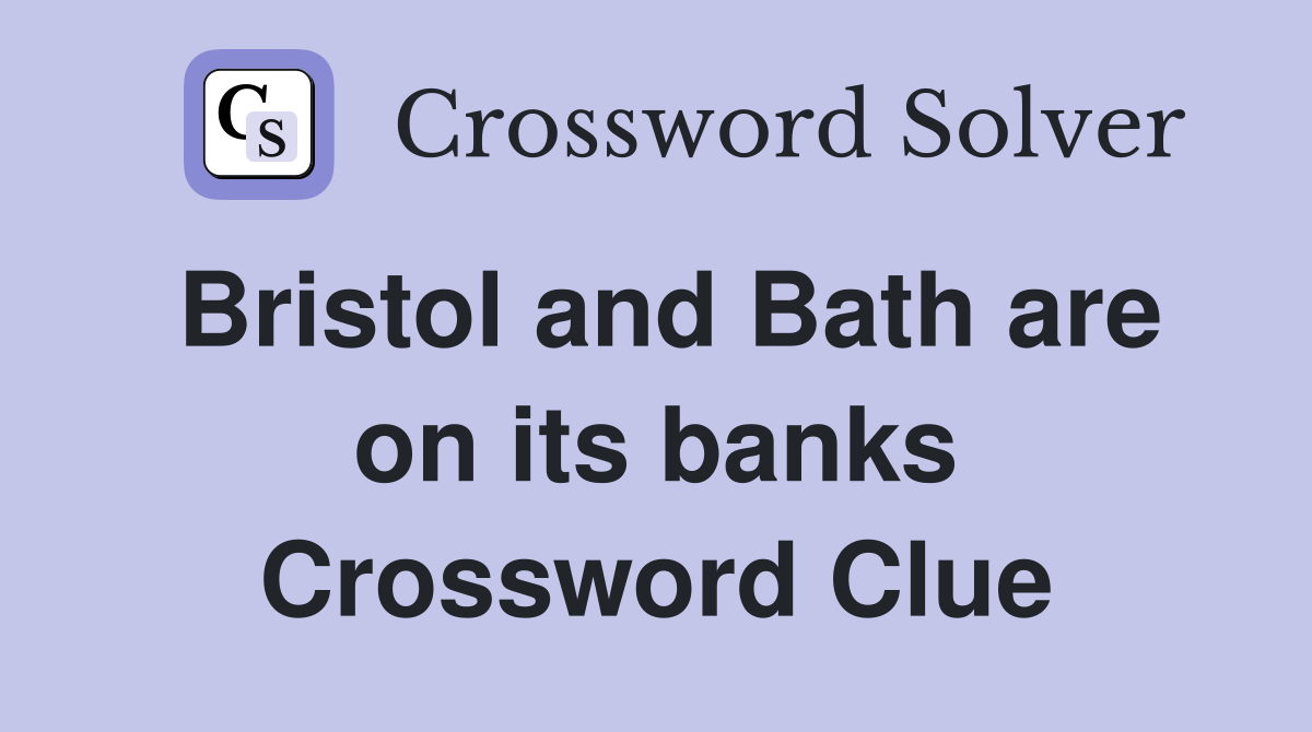 Bristol and Bath are on its banks Crossword Clue