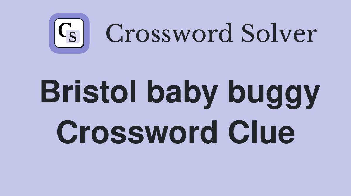 Bristol baby buggy Crossword Clue