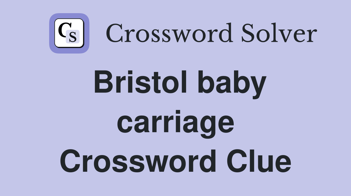 Bristol baby carriage Crossword Clue