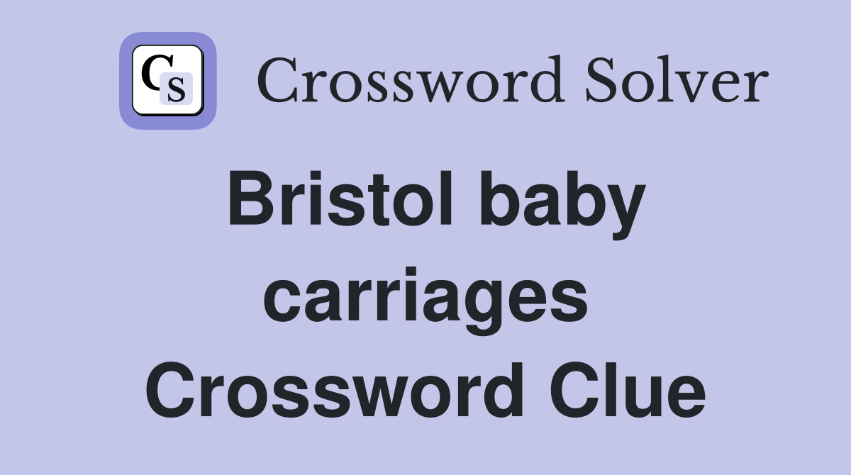 Bristol baby carriages Crossword Clue
