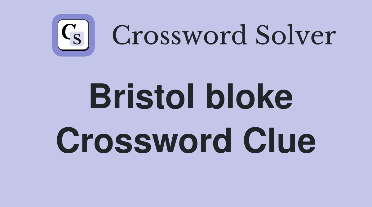 Bristol bloke Crossword Clue