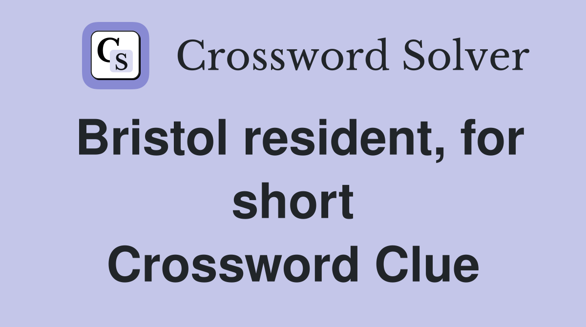 Bristol resident, for short Crossword Clue