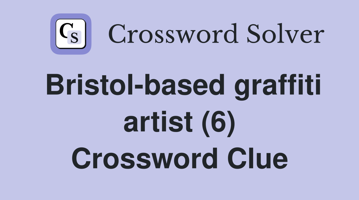 Bristol-based graffiti artist (6) Crossword Clue