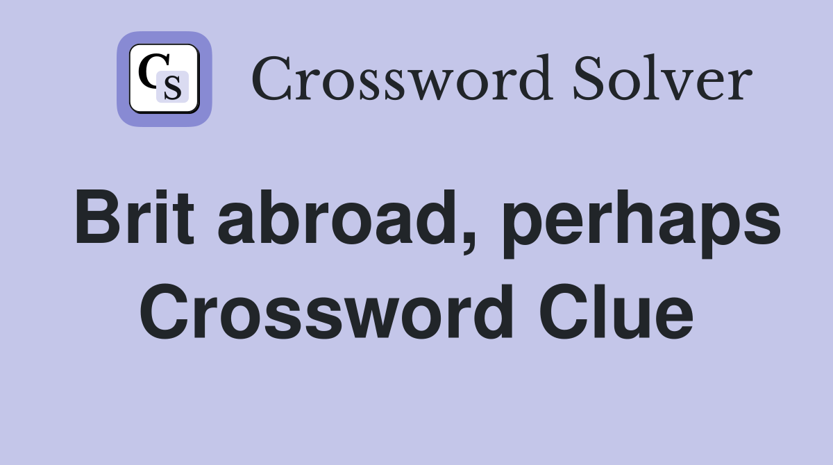 Brit abroad, perhaps Crossword Clue