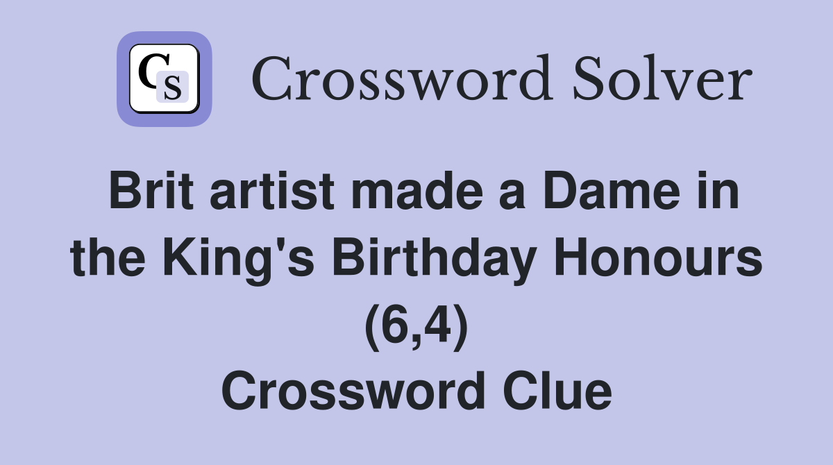 Brit artist made a Dame in the King's Birthday Honours (6,4) Crossword Clue