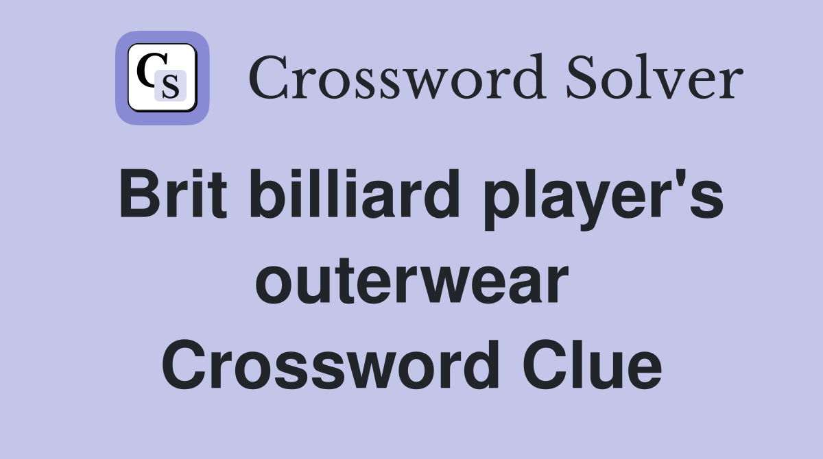 Brit billiard player's outerwear Crossword Clue