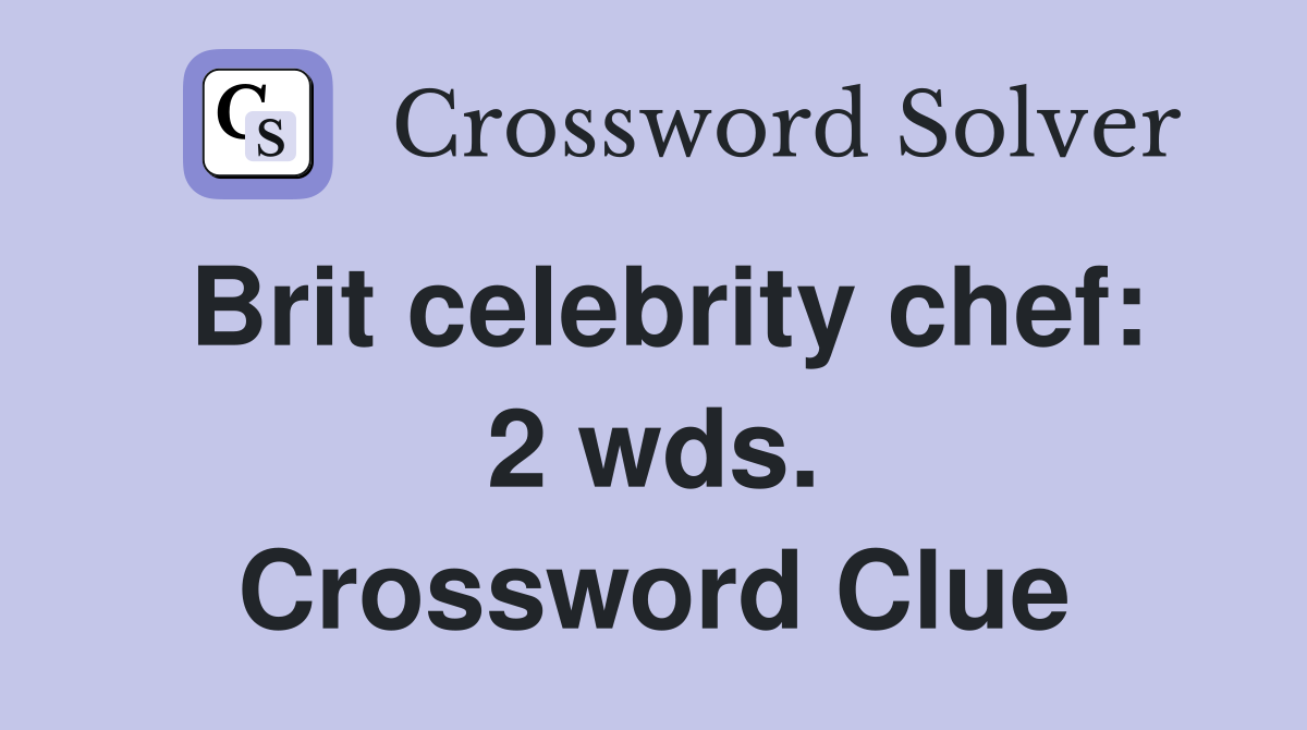 Brit celebrity chef: 2 wds. Crossword Clue
