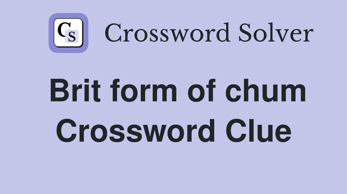 Brit form of chum Crossword Clue