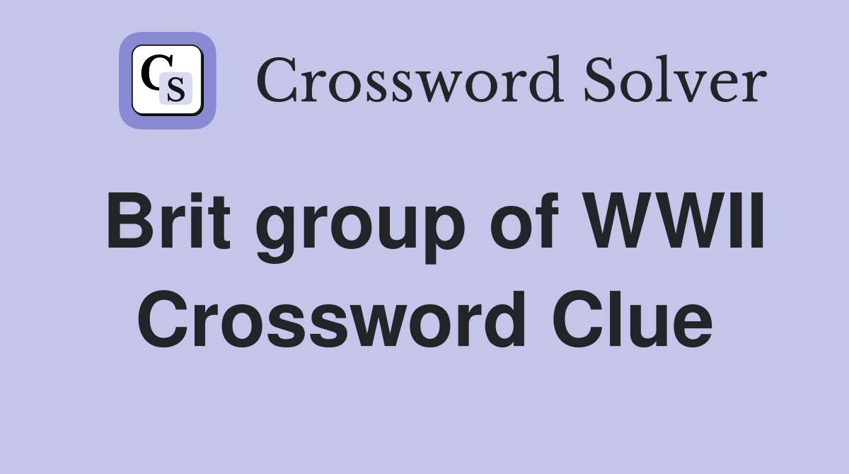 Brit group of WWII Crossword Clue