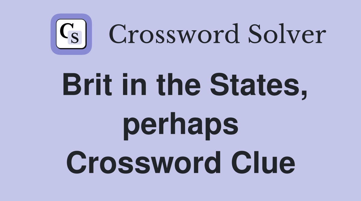 Brit in the States, perhaps Crossword Clue