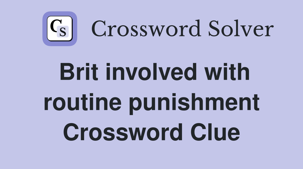Brit involved with routine punishment Crossword Clue