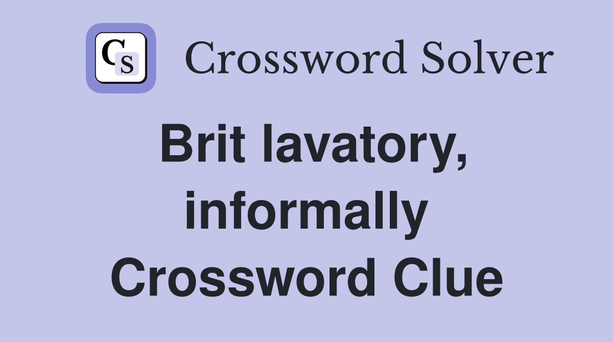 Brit lavatory, informally Crossword Clue