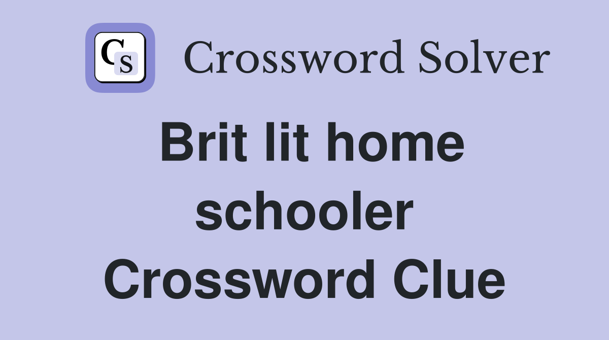 Brit lit home schooler Crossword Clue