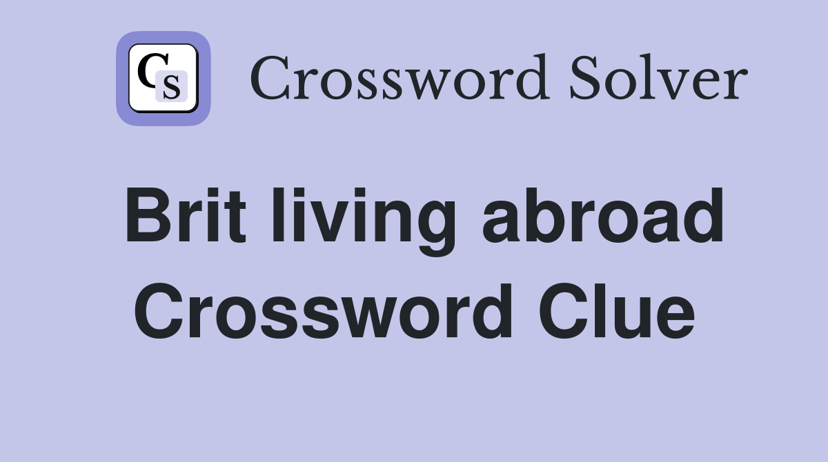 Brit living abroad Crossword Clue