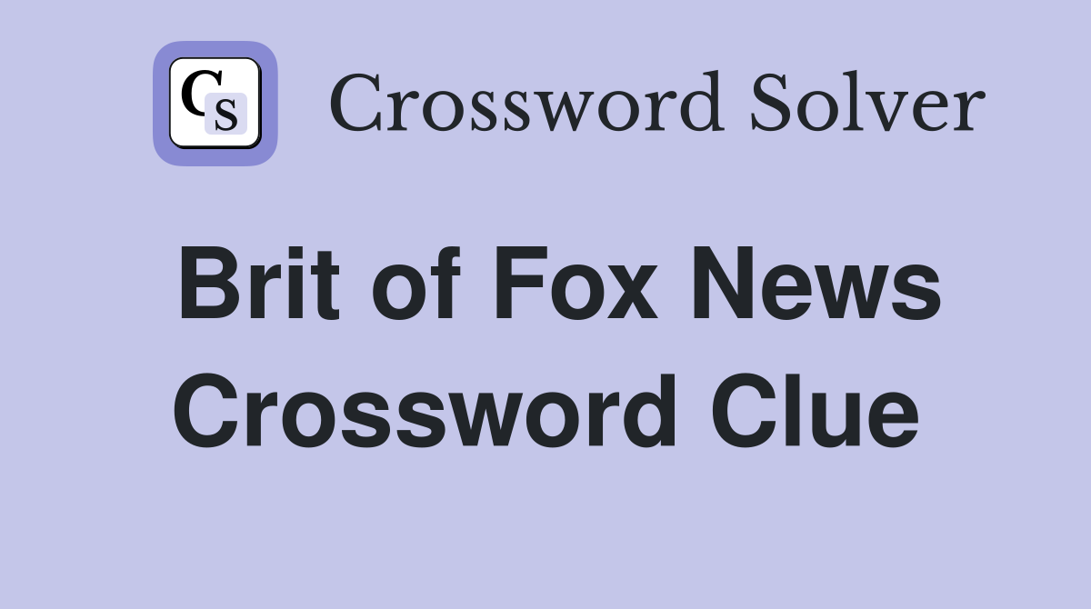 Brit of Fox News Crossword Clue