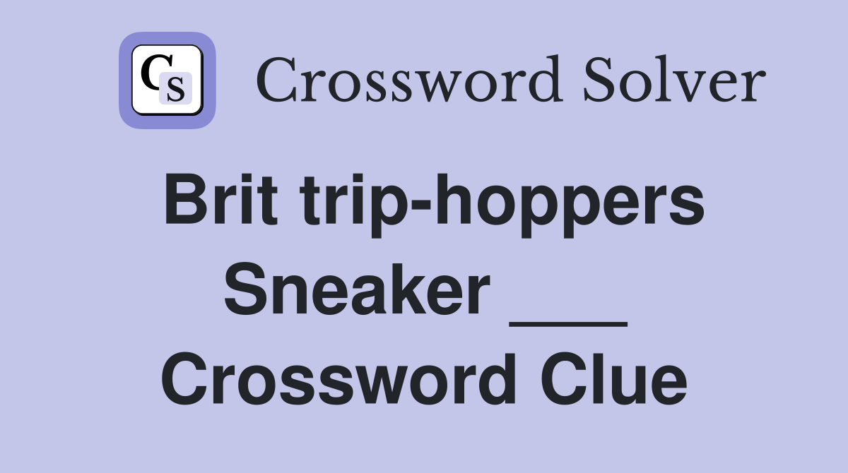 Brit trip-hoppers Sneaker ___ Crossword Clue