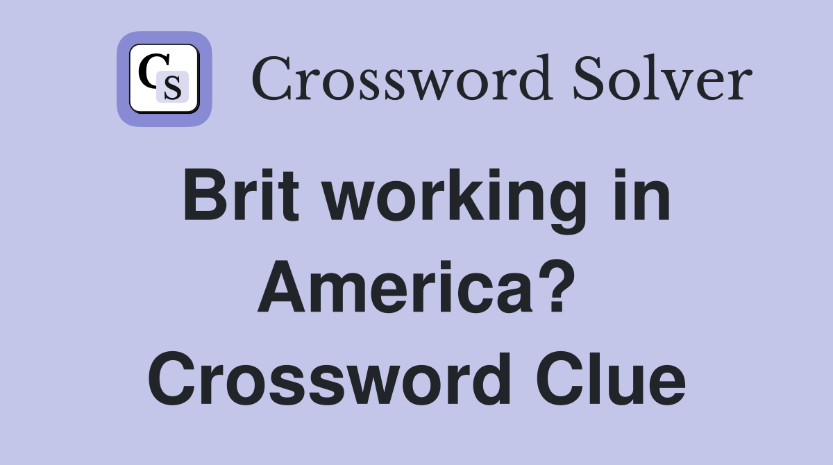Brit working in America? Crossword Clue