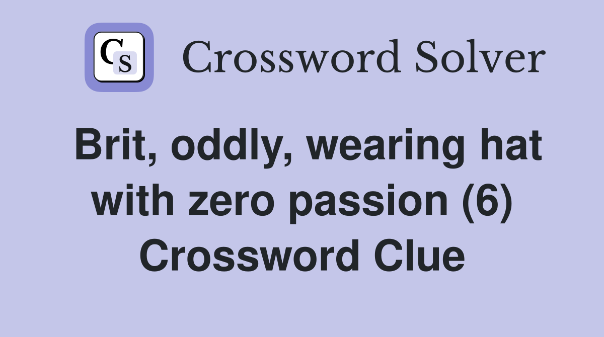 Brit, oddly, wearing hat with zero passion (6) Crossword Clue