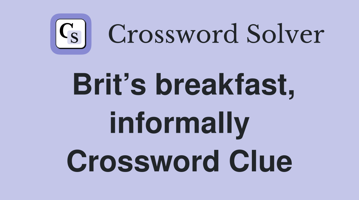Brit’s breakfast, informally Crossword Clue