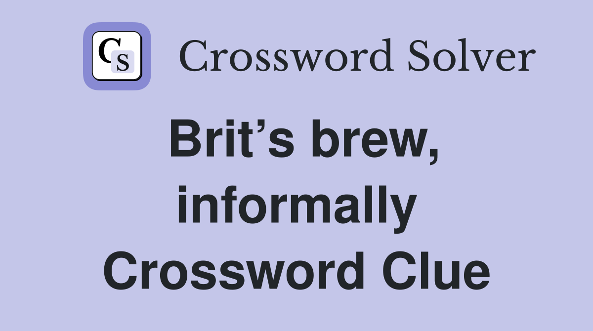 Brit’s brew, informally Crossword Clue