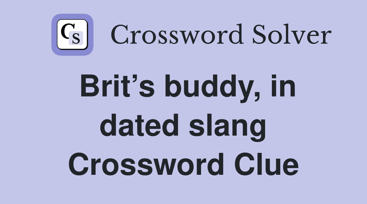Brit’s buddy, in dated slang Crossword Clue