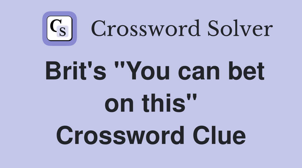 Brit's "You can bet on this" Crossword Clue