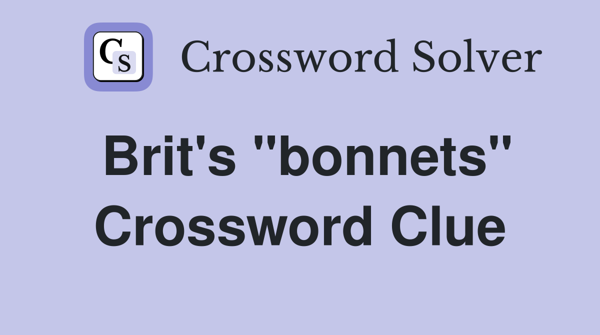 Brit's "bonnets" Crossword Clue