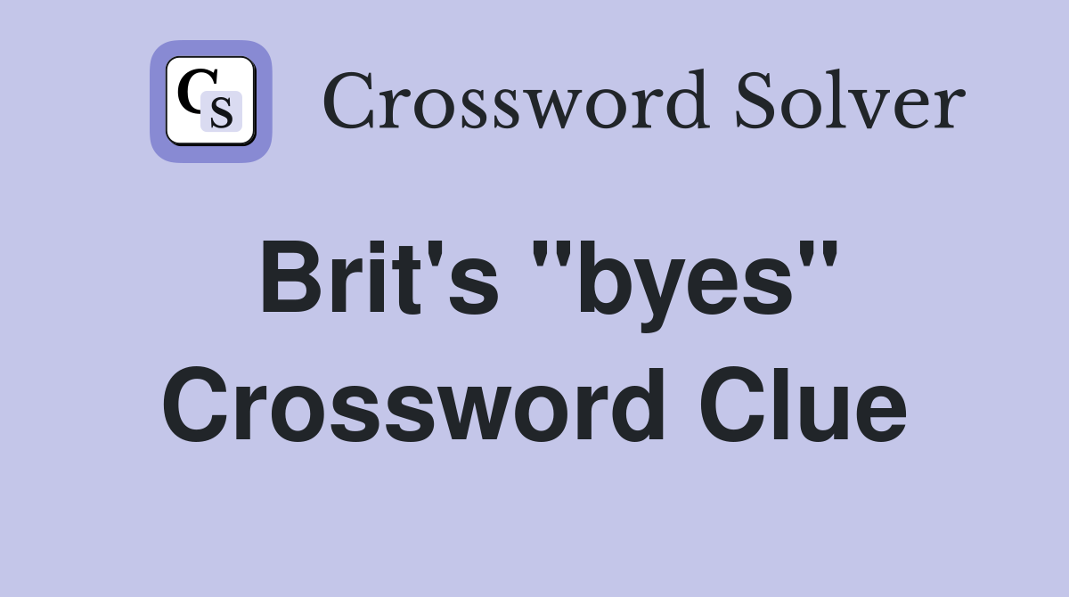 Brit's "byes" Crossword Clue