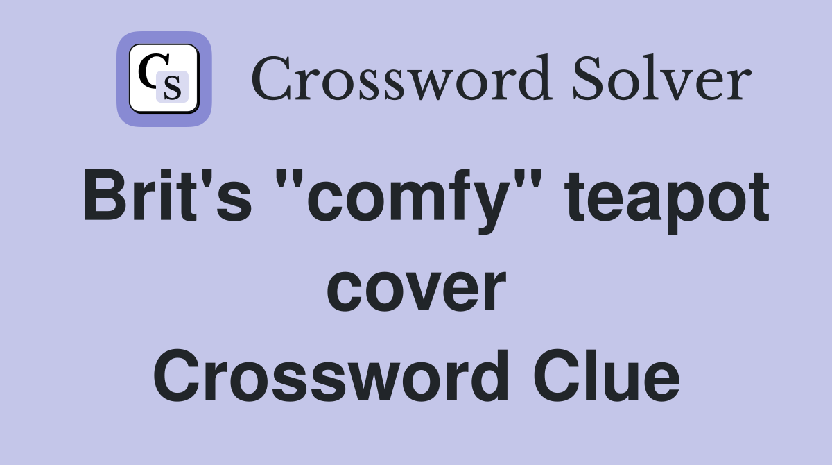 Brit's "comfy" teapot cover Crossword Clue