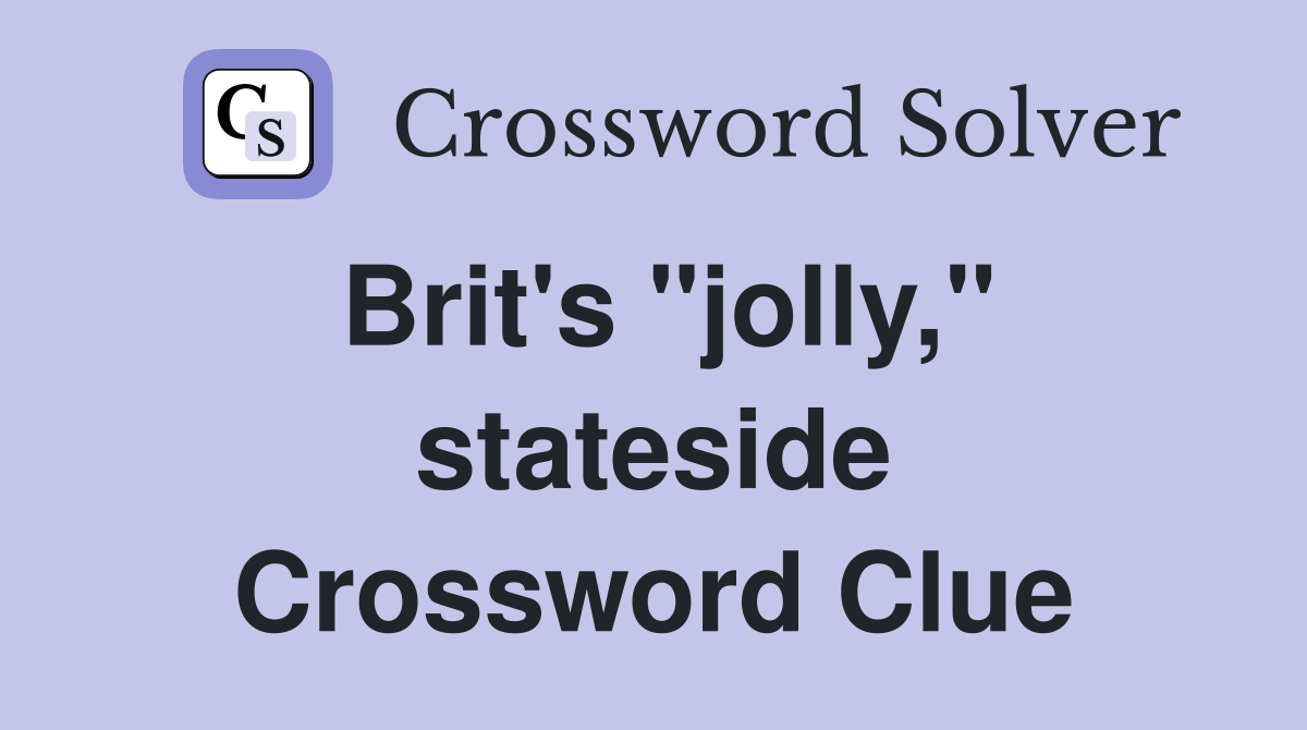 Brit's "jolly," stateside Crossword Clue
