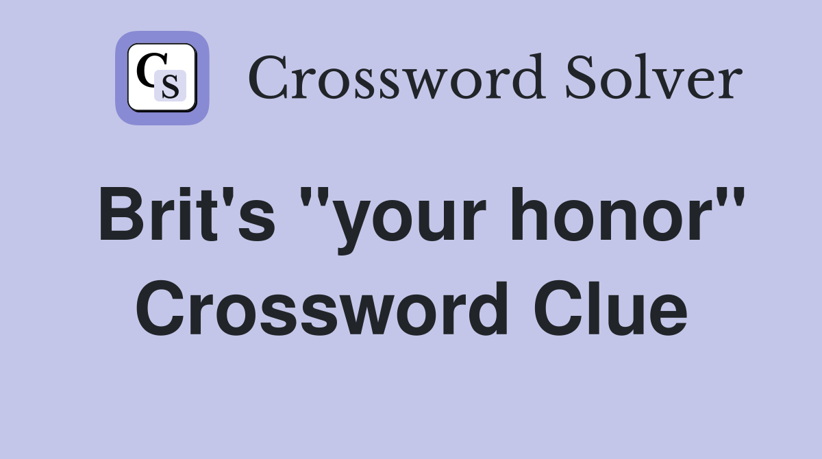 Brit's "your honor" Crossword Clue