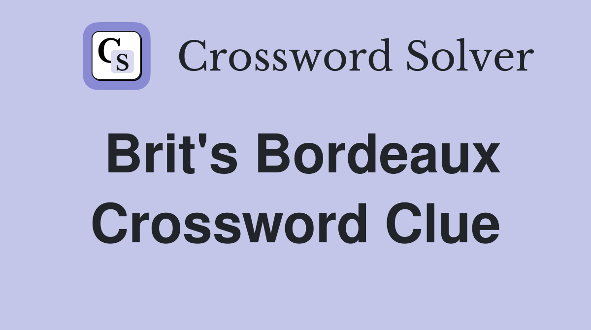 Brit's Bordeaux Crossword Clue